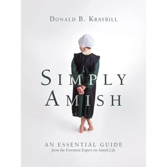 Pre-Owned Simply Amish: An Essential Guide from the Foremost Expert on Amish Life (Hardcover) 1513803298 9781513803296