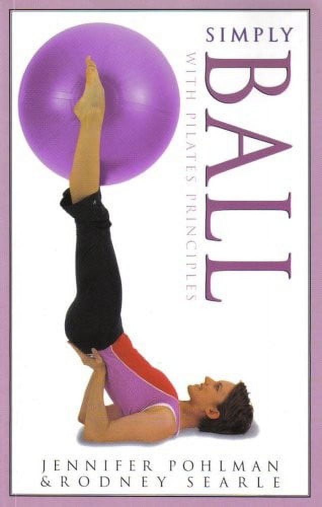Simply Ball with Pilates Principles - Jennifer Pohlman & Rodney Searle ...