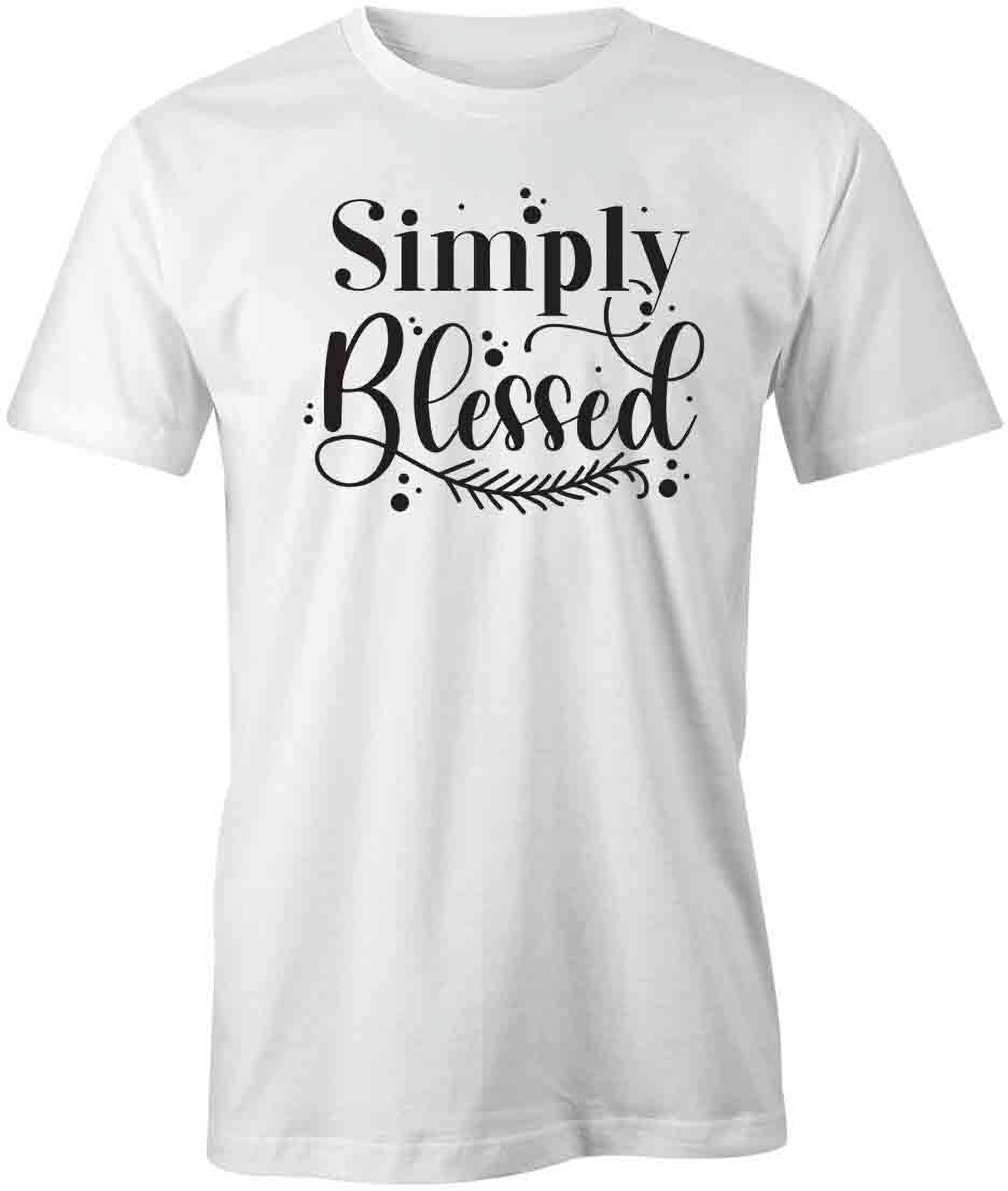 Simply Blessed T-Shirt | Positive Vibes Religious White Tee Gift ...
