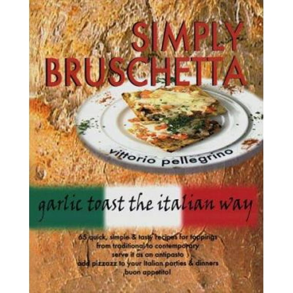 Pre-Owned Simply Bruschetta : Garlic Toast the Italian Way (Hardcover) 9780945045069