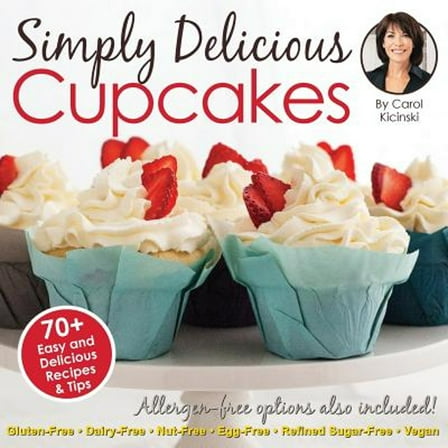 Pre-Owned Simply Delicious Cupcakes Cookbook: Also Including Allergen-Free Options: Gluten-Free, Dairy-Free, Nut-Free, Egg-Free, Vegan and Vegetarian Recipes (Paperback) 0989661237 9780989661232