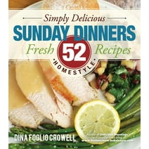 Simply Delicious Sunday Dinners: 52 Fresh Homestyle Recipes (Paperback)