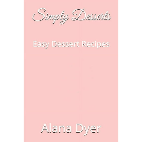 Simply Desserts: Easy Dessert Recipes