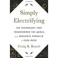 thumbnail image 1 of Pre-Owned Simply Electrifying: The Technology That Transformed the World, from Benjamin Franklin to Elon Musk (Hardcover) 1944648267 9781944648268, 1 of 1