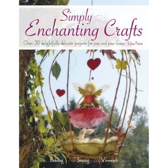 Pre-Owned Simply Enchanting Crafts: Over 30 Delightfully Delicate Projects for You and Your Home (Paperback) 0715330047 9780715330043