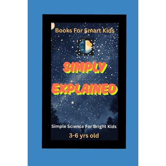 Books for Smart Kids Simply Explained: Science For Bright Kids, (Paperback)