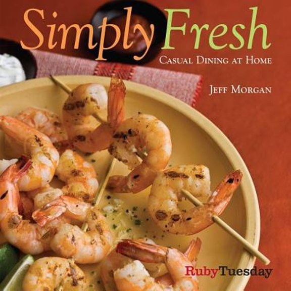 Simply Fresh: Casual Dining at Home (Hardcover) by Jeff Morgan