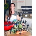 thumbnail image 1 of Pre-Owned Simply Frugal: Waste Less, Save More, Eat Well (Paperback) 1699682364 9781699682364, 1 of 1