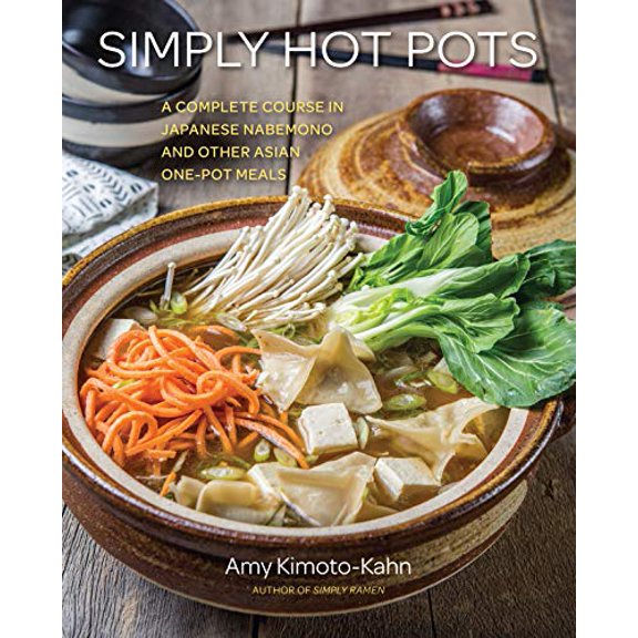 Pre-Owned Simply Hot Pots: A Complete Course in Japanese Nabemono and Other Asian One-Pot Meals (Hardcover) 163106567X 9781631065675