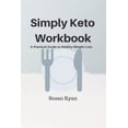 thumbnail image 1 of Simply Keto Workbook: A Practical Approach to Healthy Weight Loss, 1 of 1