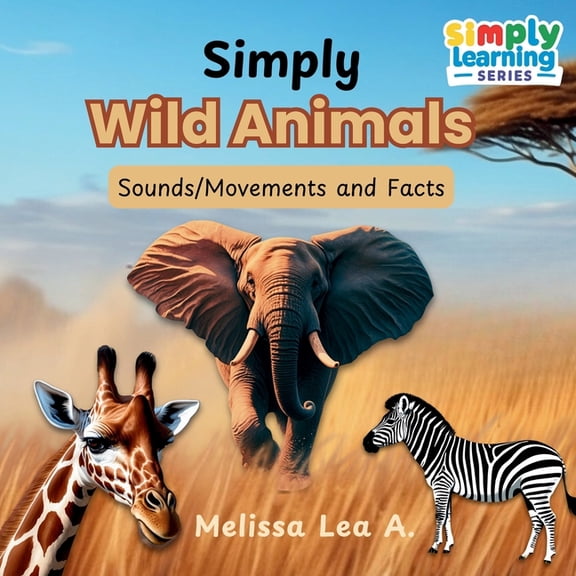 Simply Learning Simply Wild Animals: Sounds/Movements and Facts, (Paperback)
