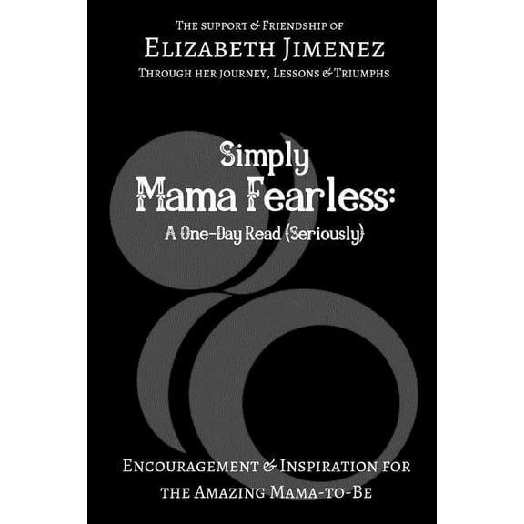Simply Mama Fearless: A One-Day Read (Seriously): Encouragement and Inspiration for the Amazing Mama-to-Be (Paperback)