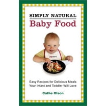 Pre-Owned Simply Natural Baby Food: Easy Recipes for Delicous Meals Your Infant and Toddler Will Love (Paperback) 0972469036 9780972469036