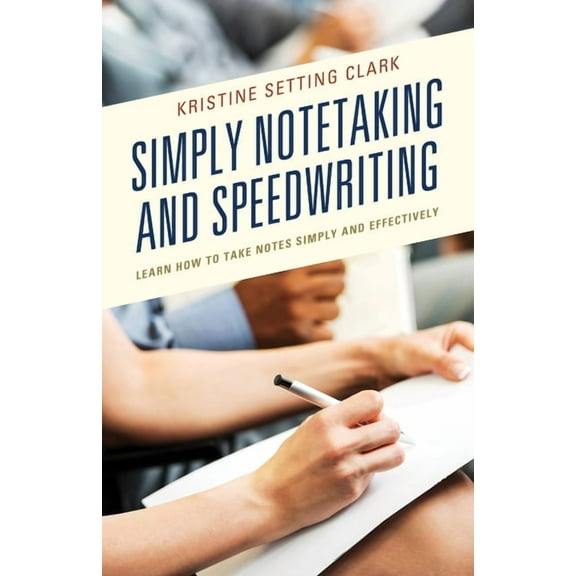 Simply Notetaking and Speedwriting: Learn How to Take Notes Simply and Effectively, (Paperback)