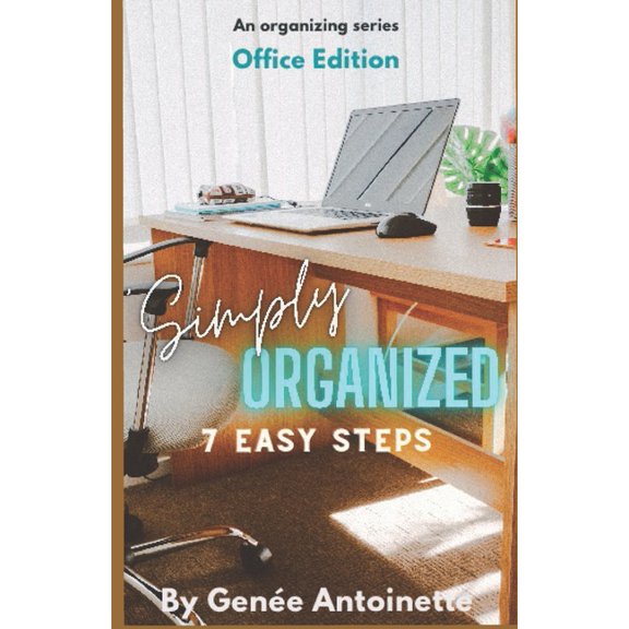 Simply Organized: Simply Organized - Office Edition : 7 Easy Steps (Paperback)