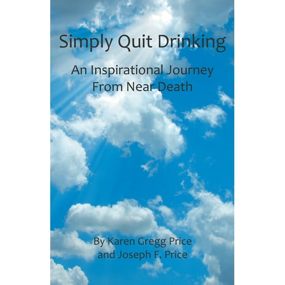 Simply Quit Drinking: An Inspirational Journey From Near Death (Paperback)