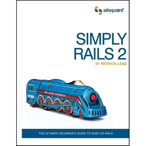 Pre-Owned Simply Rails 2: The Ultimate Beginner's Guide to Ruby on Rails (Paperback) 0980455200 9780980455205