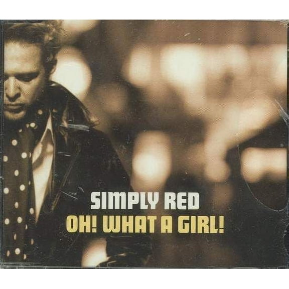 Simply Red - Oh! What A Girl! - CD Single