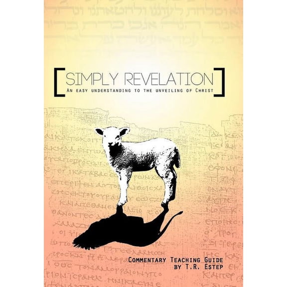 Simply Revelation: An Easy Understanding to the Unveiling of Christ