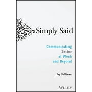 JAY SULLIVAN Simply Said: Communicating Better at Work and Beyond, (Paperback)