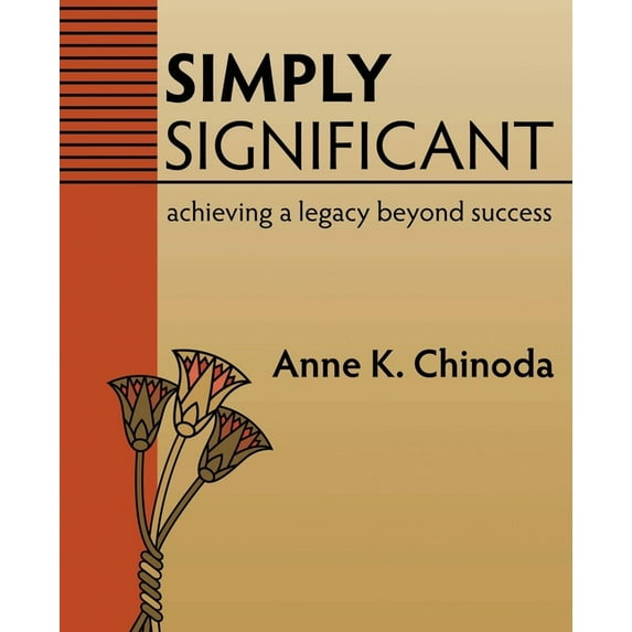 Simply Significant: Achieving a Legacy Beyond Success, (Paperback)