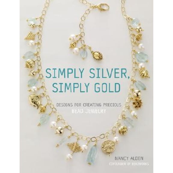 Pre-Owned Simply Silver, Simply Gold: Designs for Creating Precious Bead Jewelry, 9780307339522, 0307339521, Paperback,