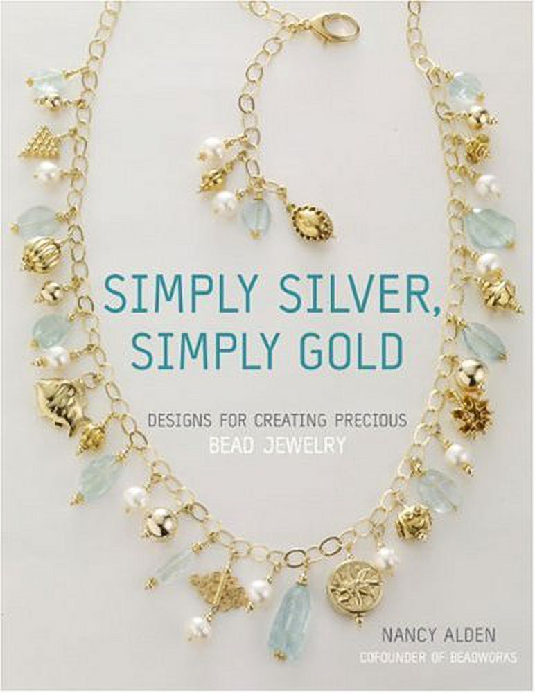 Simply Silver, Simply Gold : Designs for Creating Precious Bead Jewelry