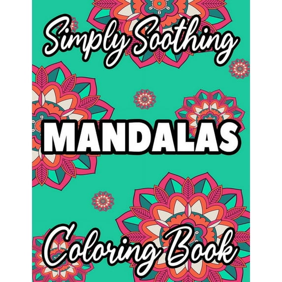 Simply Soothing Mandalas Coloring Book: Relaxing Mandala Coloring Books For Stress Relief, Large Print Coloring Pages Fo, (Paperback)