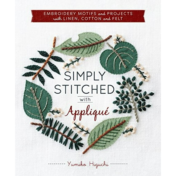 Pre-Owned Simply Stitched with Appliqué: Embroidery Motifs and Projects with Linen, Cotton and Felt (Paperback) 194055232X 9781940552323