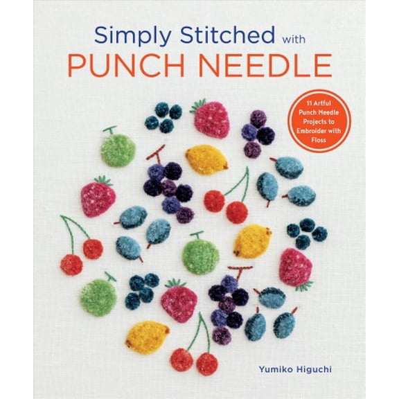 Pre-Owned Simply Stitched with Punch Needle: 11 Artful Punch Needle Projects to Embroider with Floss -- Yumiko Higuchi