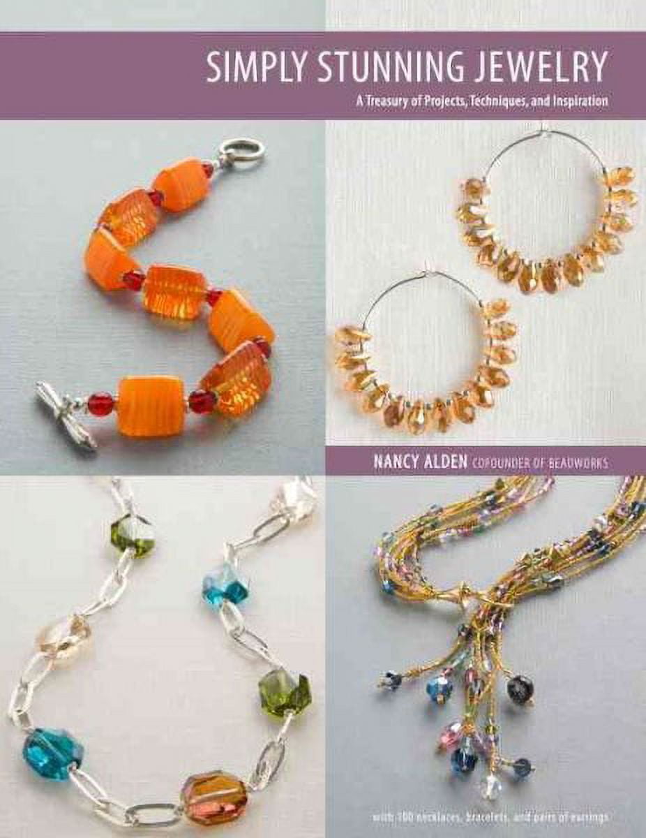 Simply Stunning Jewelry : A Treasury of Projects, Techniques, and Inspiration