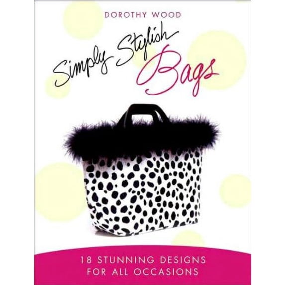 Pre-Owned Simply Stylish Bags: 18 Stunning Designs for All Occasions 9781845376086 Used