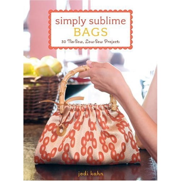 Pre-Owned Simply Sublime Bags: 30 No-Sew, Low-Sew Projects, 9780307393623, 0307393623, Paperback,