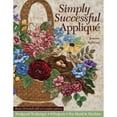 thumbnail image 1 of Pre-Owned Simply Successful Applique: Foolproof Technique • 9 Projects • For Hand & Machine (Paperback) 1607054809 9781607054801, 1 of 1