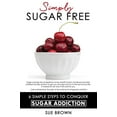 thumbnail image 1 of Pre-Owned Simply Sugar Free: 6 Simple Steps to Conquer Sugar Addiction (Paperback) 0990646246 9780990646242, 1 of 1