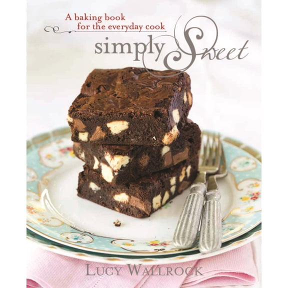 Simply Sweet : A Baking Book for the Everyday Cook (Hardcover)