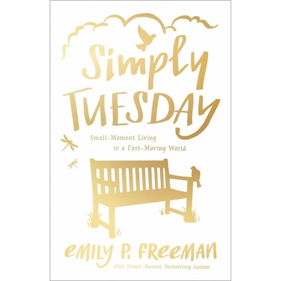 Simply Tuesday: Small-Moment Living in a Fast-Moving World, (Paperback)