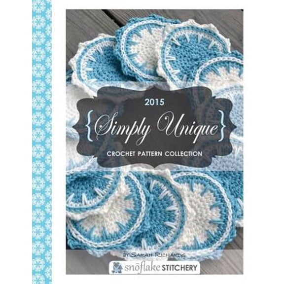 Simply Unique Crochet: 2015 Crochet Pattern Collection (Paperback)