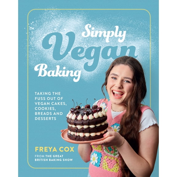 Simply Vegan Baking: Taking the Fuss Out of Vegan Cakes, Cookies, Breads, and Desserts, (Hardcover)