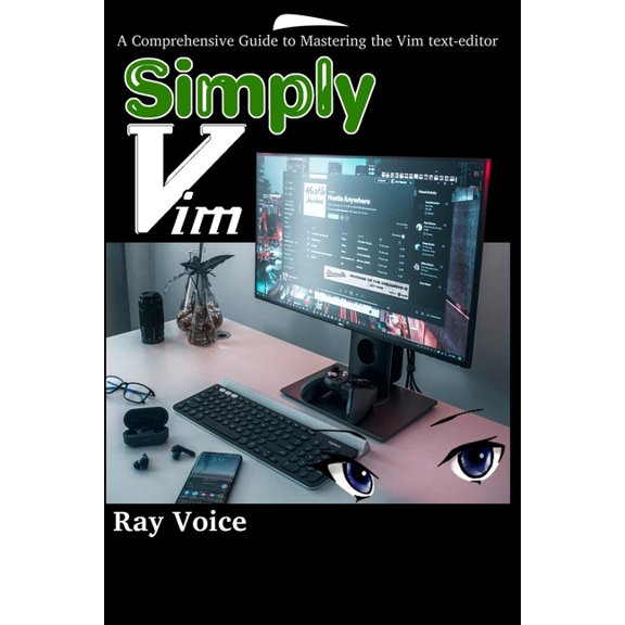 Simply Vim: A Comprehensive Guide to Mastering the Vim text-editor