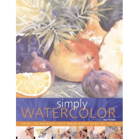 Pre-Owned Simply Watercolor: Paint Techniques That Work Every Step of the Way (Paperback) 0823048144 9780823048144