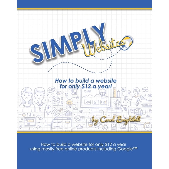 Simply Websites : How to build a website for only $12 a year using free online products, including Google(TM) products. (Paperback)