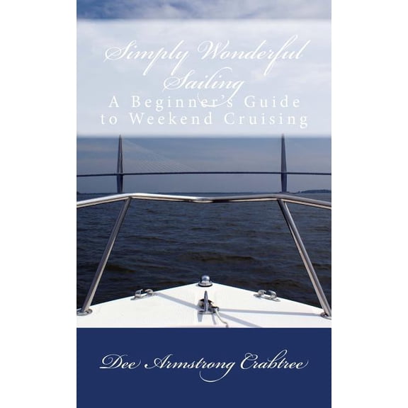 Simply Wonderful Sailing : A Beginner's Guide to Weekend Cruising (Paperback)