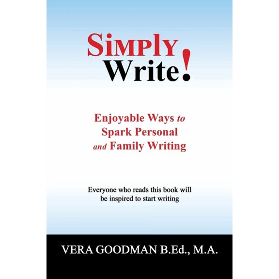 Simply Write!: Enjoyable Ways to Spark Personal and Family Writing, (Paperback)
