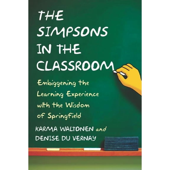 Simpsons in the Classroom: Embiggening the Learning Experience with the Wisdom of Springfield (Paperback)