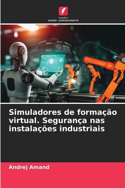 Simuladores de formaÃ§Ã£o virtual. SeguranÃ§a nas instalaÃ§Ãµes industriais, (Paperback)