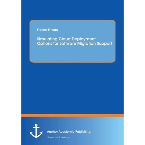 Simulating Cloud Deployment Options for Software Migration Support, (Paperback)