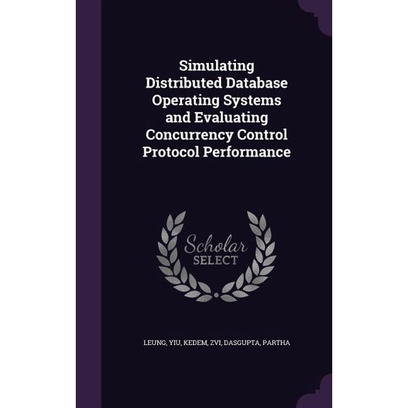 Simulating Distributed Database Operating Systems and Evaluating Concurrency Control Protocol Performance (Hardcover)