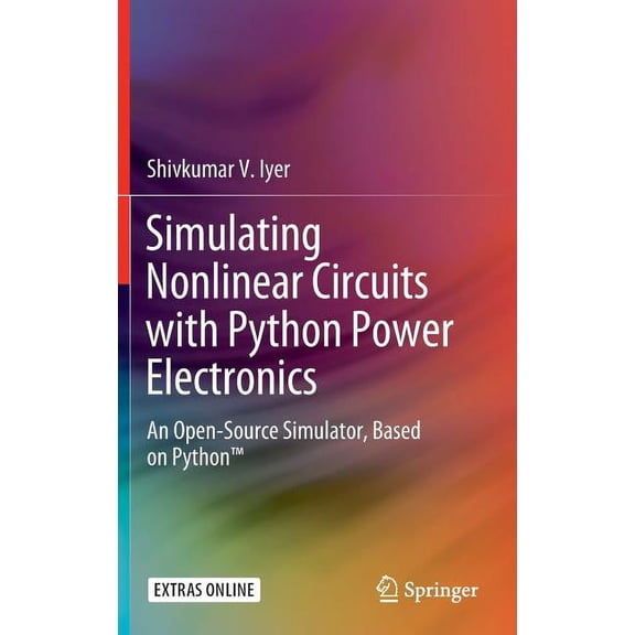 Simulating Nonlinear Circuits with Python Power Electronics: An Open-Source Simulator, Based on Python(tm), (Hardcover)