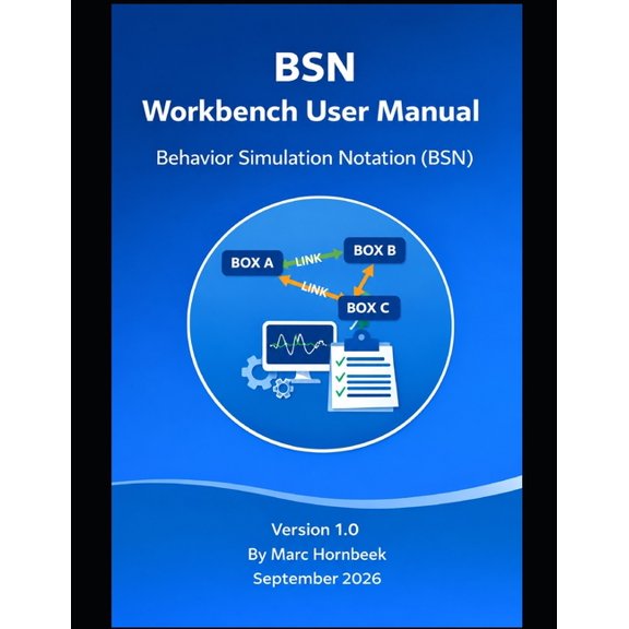 Simulation-Driven Software Engineering BSN Workbench User Manual: Behavior Simulation Notation (BSN) - Language Reference and Workbench Guide, (Paperback)